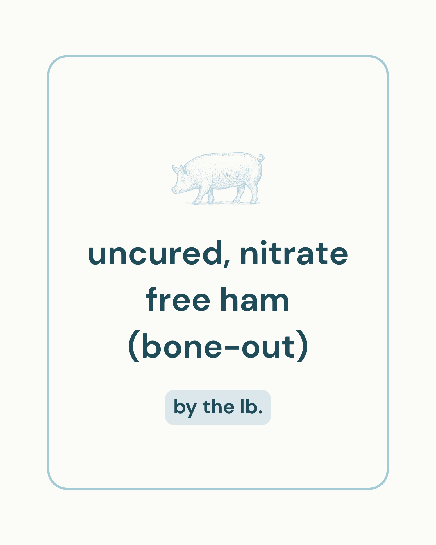 Uncured, Nitrate-Free Ham (Bone-Out)