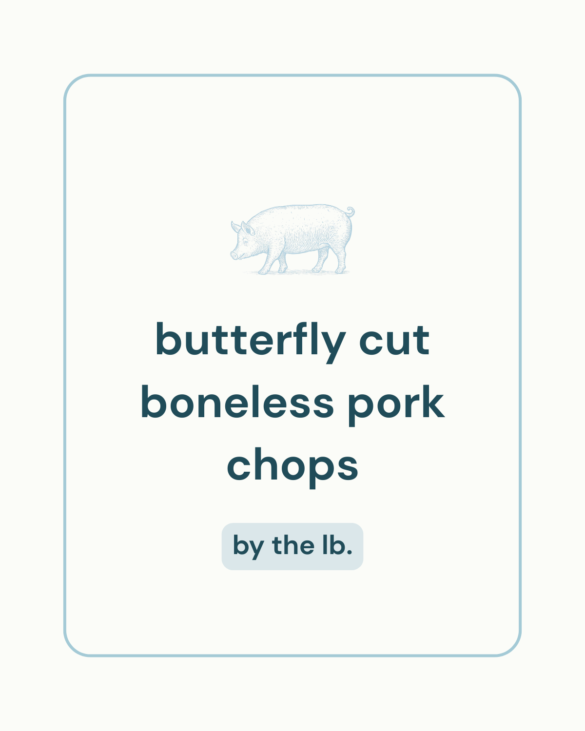 Butterfly Cut Boneless Pork Chops